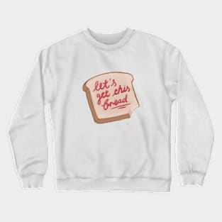 let's get this bread Crewneck Sweatshirt